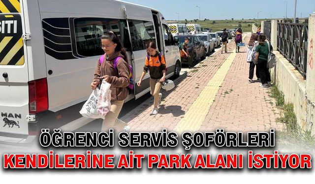 Öğrenci servis şoförleri kendilerine ait park alanı istiyor