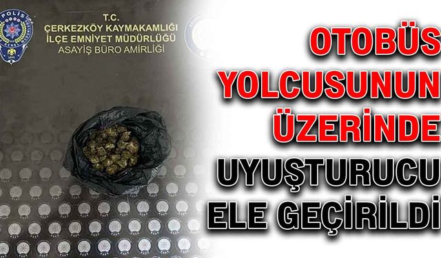 Otobüs yolcusunun üzerinde uyuşturucu ele geçirildi