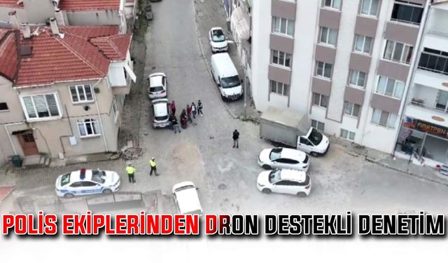 Polis ekiplerinden dron destekli denetim