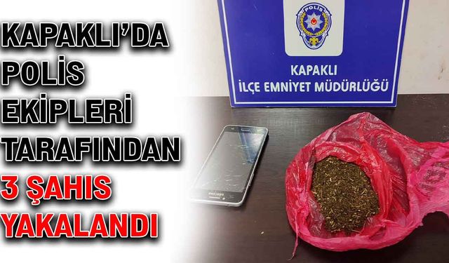 Kapaklı’da polis ekipleri tarafından 3 şahıs yakalandı