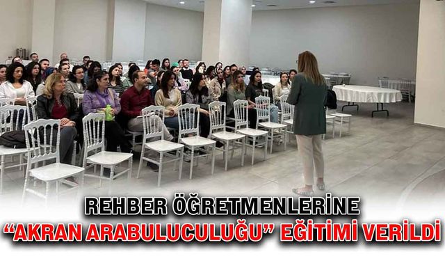 Rehber öğretmenlerine “Akran Arabuluculuğu” eğitimi verildi