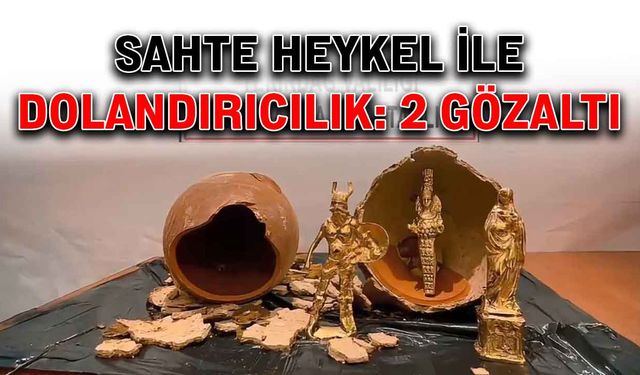 Sahte heykel ile dolandırıcılık: 2 gözaltı