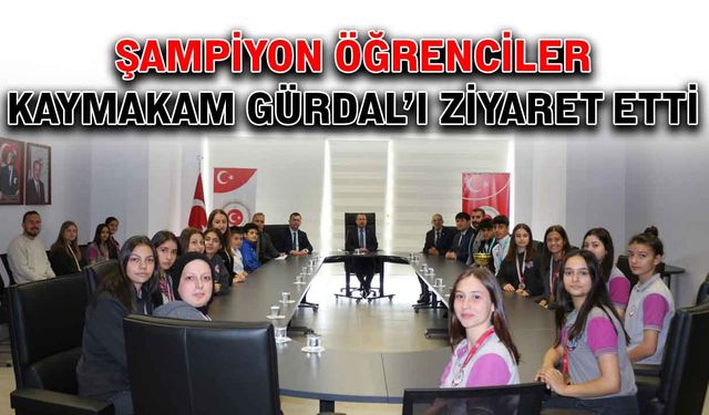 Şampiyon öğrenciler Kaymakam Gürdal’ı ziyaret etti