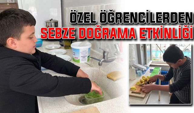 Özel öğrencilerden sebze doğrama etkinliği