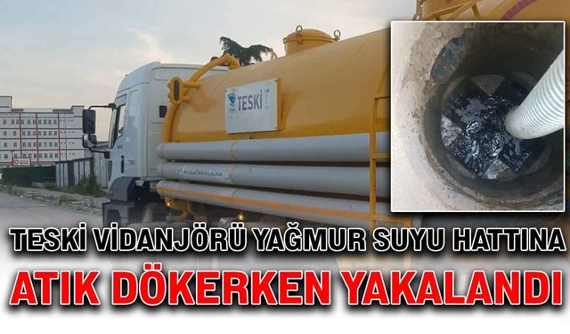 TESKİ vidanjörü yağmur suyu hattına atık dökerken yakalandı