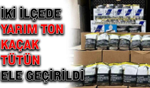 2 İlçede yarım ton kaçak tütün ele geçirildi