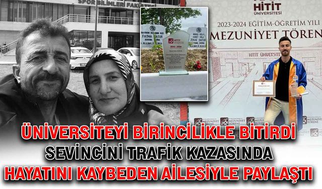 Üniversiteyi birincilikle bitirdi, sevincini trafik kazasında hayatını kaybeden ailesiyle paylaştı