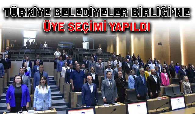 Türkiye Belediyeler Birliği'ne üye seçimi yapıldı