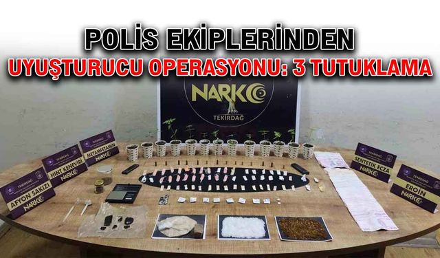 Polis ekiplerinden uyuşturucu operasyonu: 3 tutuklama