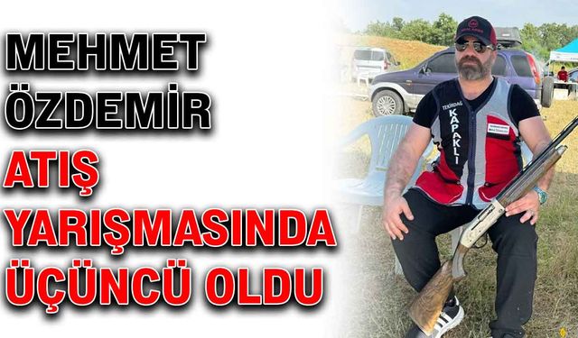 Mehmet Özdemir, atış yarışmasında üçüncü oldu