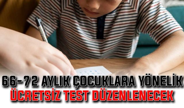 66-72 aylık çocuklara yönelik ücretsiz test düzenlenecek