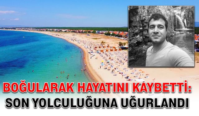 Boğularak hayatını kaybetti: Son yolculuğuna uğurlandı