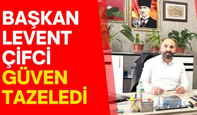 Başkan Levent Çifci güven tazeledi