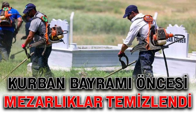 Kurban Bayramı öncesi mezarlıklar temizlendi