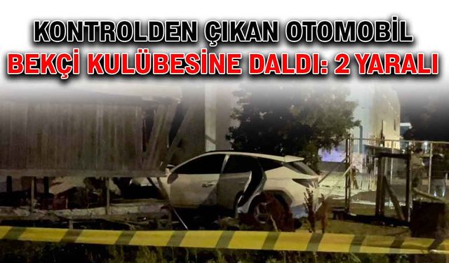 Kontrolden çıkan otomobil bekçi kulübesine daldı: 2 yaralı