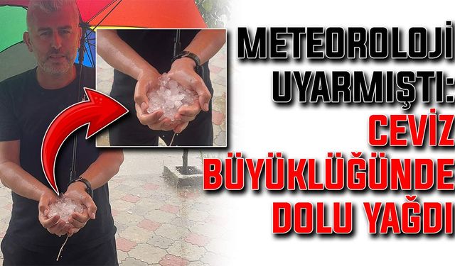 Meteoroloji uyarmıştı: Ceviz büyüklüğünde dolu yağdı