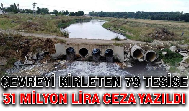 Çevreyi kirleten 79 tesise 31 milyon lira ceza yazıldı