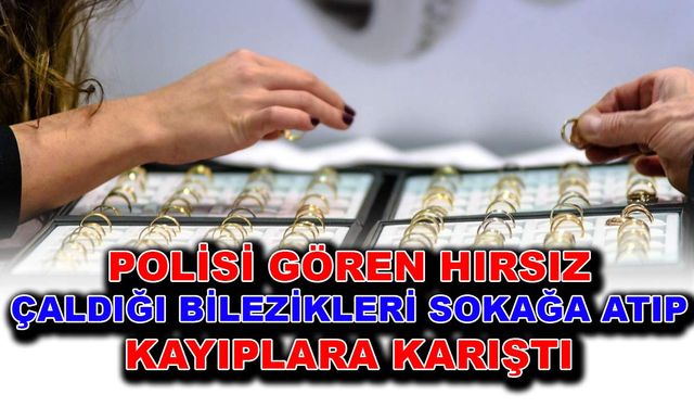 Polisi gören hırsız, çaldığı bilezikleri sokağa atıp kayıplara karıştı