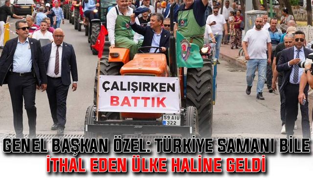 Genel Başkan Özel: Türkiye samanı bile ithal eden ülke haline geldi