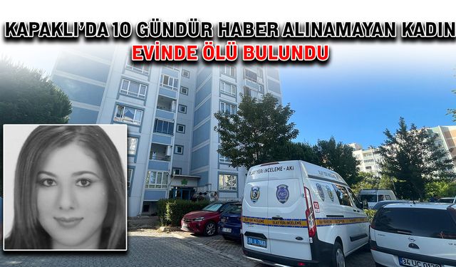 Kapaklı’da 10 gündür haber alınamayan kadın, evinde ölü bulundu