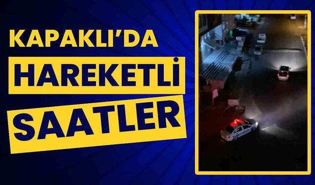 Kapaklı'da hareketli saatler yaşandı