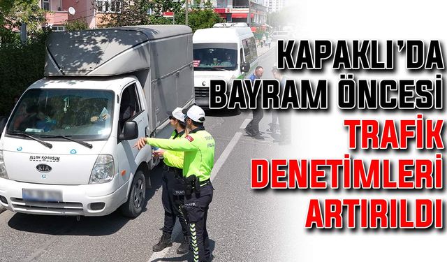 Kapaklı’da bayram öncesi trafik denetimleri artırıldı