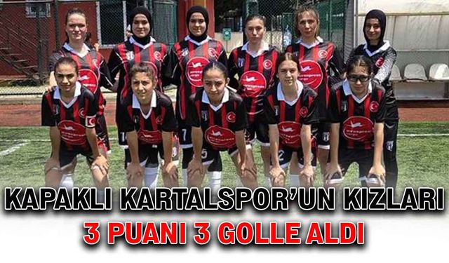 Kapaklı Kartalspor’un kızları 3 puanı 3 golle aldı