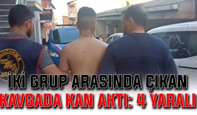 İki grup arasında çıkan kavgada kan aktı: 4 yaralı