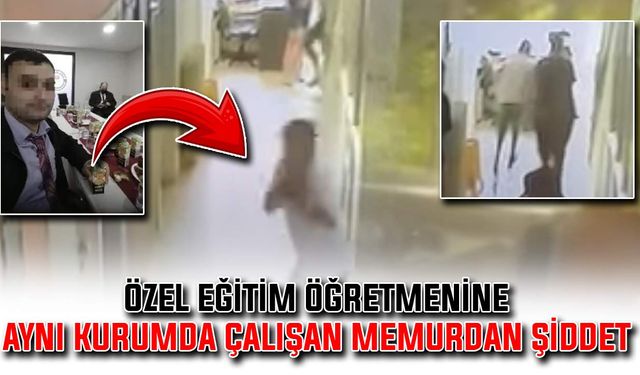 Özel Eğitim Öğretmenine, aynı kurumda çalışan memurdan şiddet