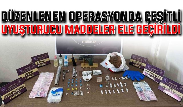 Düzenlenen operasyonda çeşitli uyuşturucu maddeler ele geçirildi