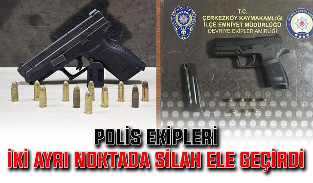 Polis ekipleri 2 ayrı noktada silah ele geçirdi