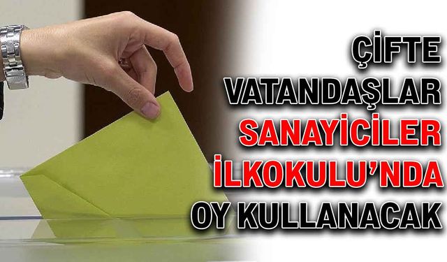 Çifte vatandaşlar, Sanayiciler İlkokulu’nda oy kullanacak