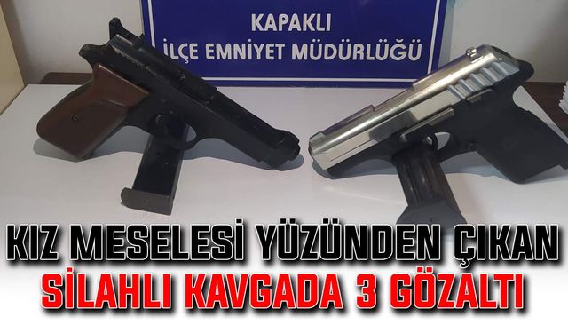 Kız meselesi yüzünden çıkan silahlı kavgada 3 gözaltı