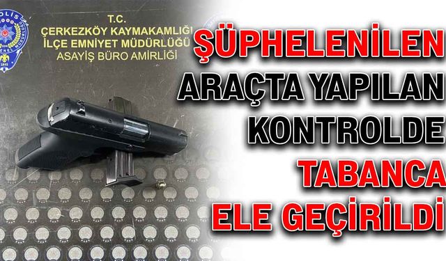 Şüphelenilen araçta yapılan kontrolde tabanca ele geçirildi