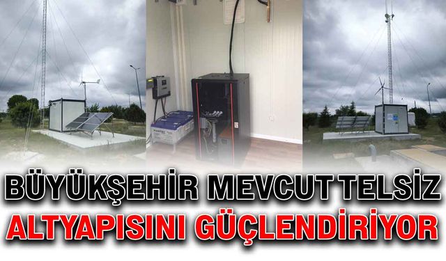 Büyükşehir mevcut telsiz altyapısını güçlendiriyor