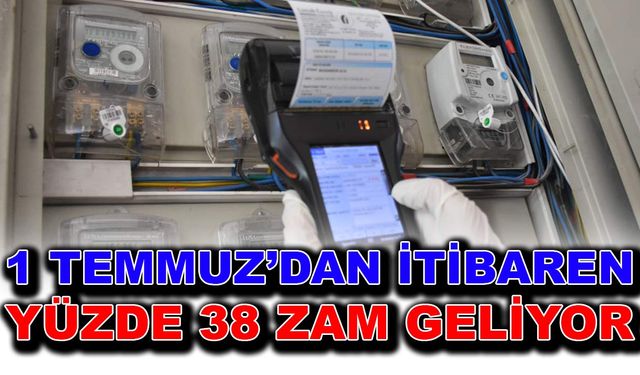 1 Temmuz’dan itibaren yüzde 38 zam geliyor