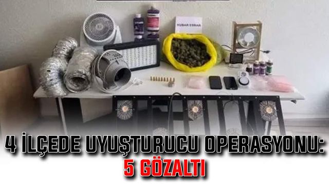 4 ilçede uyuşturucu operasyonu: 5 gözaltı