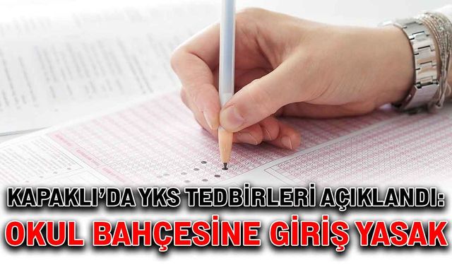 Kapaklı’da YKS tedbirleri açıklandı: Okul bahçesine giriş yasak