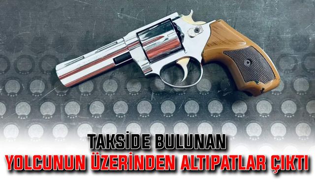 Takside bulunan yolcunun üzerinden altıpatlar çıktı