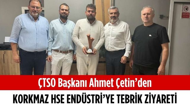 Başkan Çetin’den Korkmaz HSE Endüstri’ye tebrik ziyareti