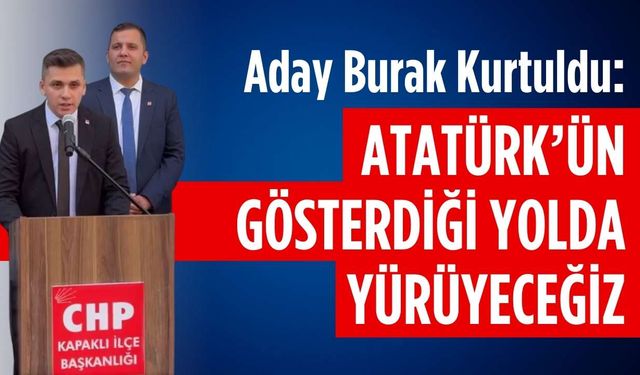 Aday Kurtuldu: Atatürk’ün gösterdiği yolda yürüyeceğiz