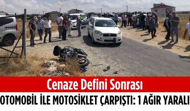 Cenaze defini sonrası otomobil ile motosiklet çarpıştı: 1 ağır yaralı