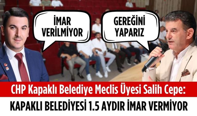 CHP’li Cepe: Kapaklı Belediyesi 1.5 aydır imar vermiyor