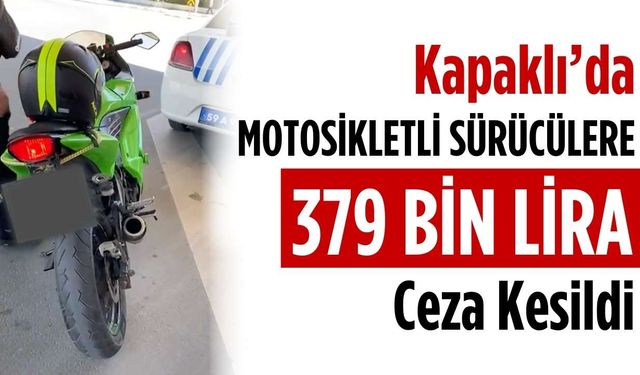 Kapaklı’da motosikletli sürücülere 379 bin lira ceza kesildi