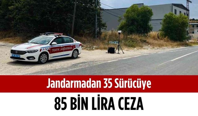 Jandarmadan 35 sürücüye 85 bin lira ceza