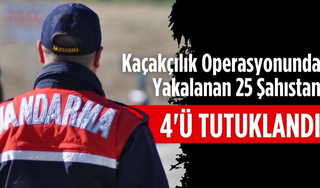 Kaçakçılık operasyonunda yakalanan 25 şahıstan 4’ü tutuklandı