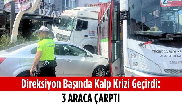 Direksiyon başında kalp krizi geçirdi: 3 araca çarptı