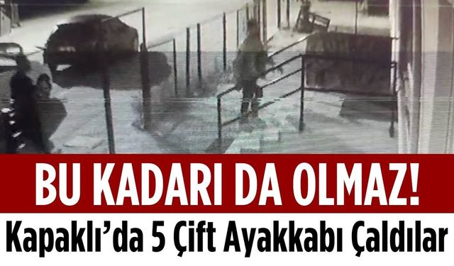 Bu kadarı da olmaz! Kapaklı’da 5 çift ayakkabı çaldılar