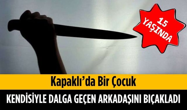 Kapaklı’da bir çocuk kendisi ile dalga geçen arkadaşını bıçakladı