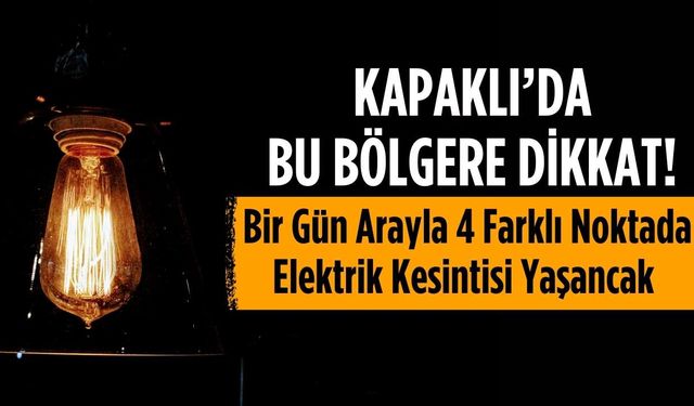 Bir gün arayla 4 farklı noktada elektrik kesintisi yaşanacak